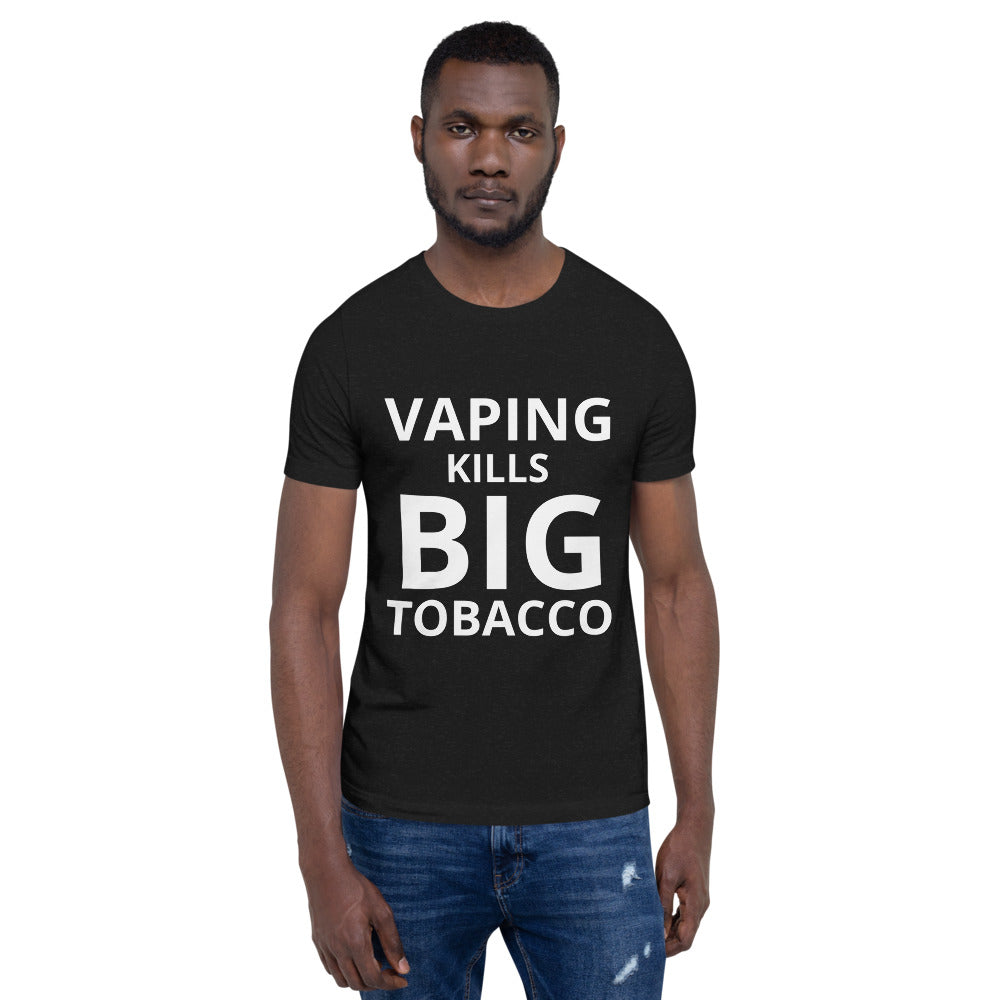 Vaping Kills Big Tobacco - Short-Sleeve Unisex T-Shirt