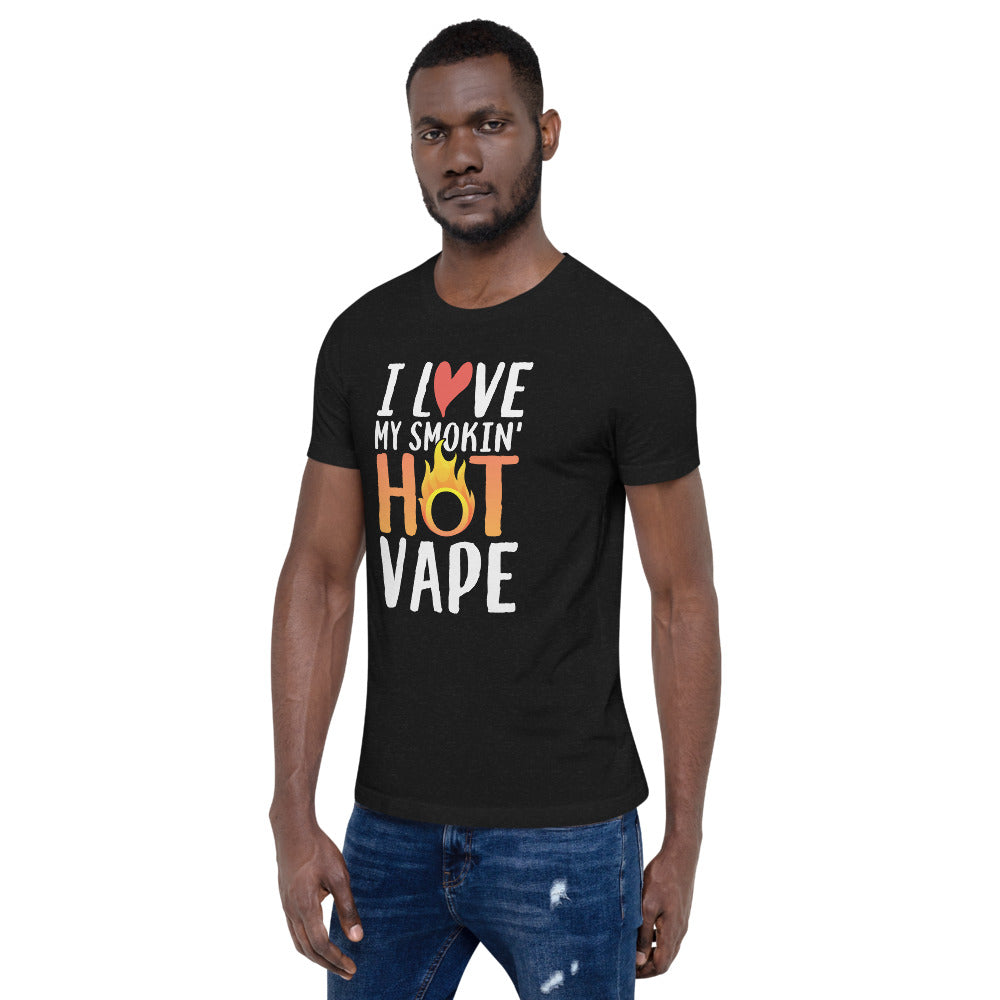 I Love My Smokin' Hot Vape Short-Sleeve Unisex T-Shirt